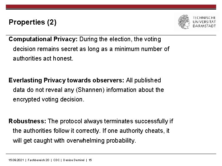 Properties (2) Computational Privacy: During the election, the voting decision remains secret as long