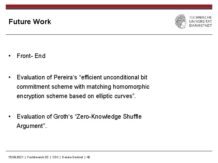 Future Work • Front- End • Evaluation of Pereira’s “efficient unconditional bit commitment scheme