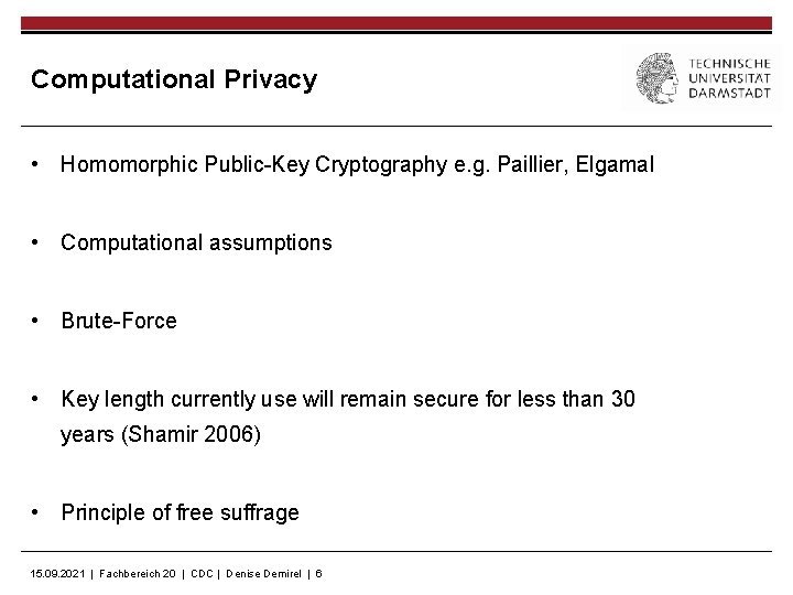 Computational Privacy • Homomorphic Public-Key Cryptography e. g. Paillier, Elgamal • Computational assumptions •