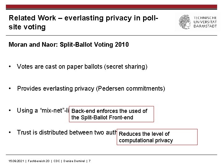 Related Work – everlasting privacy in pollsite voting Moran and Naor: Split-Ballot Voting 2010