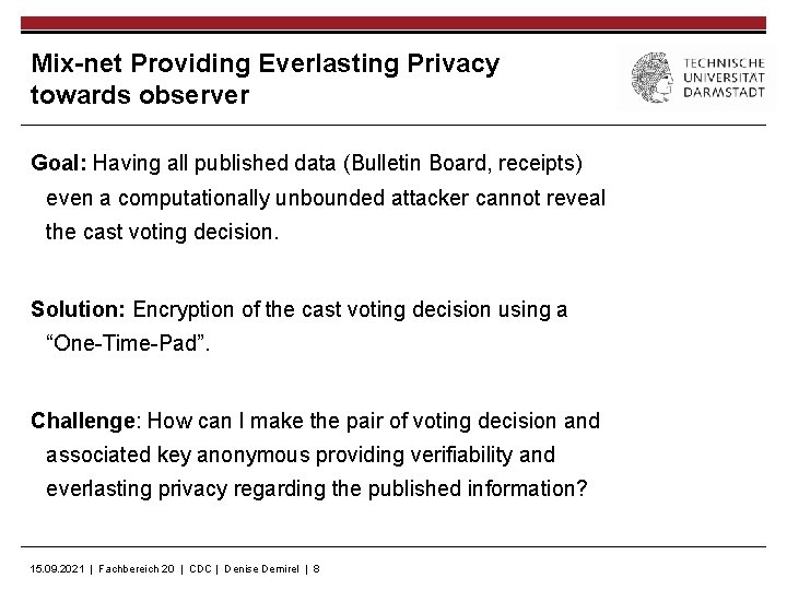 Mix-net Providing Everlasting Privacy towards observer Goal: Having all published data (Bulletin Board, receipts)