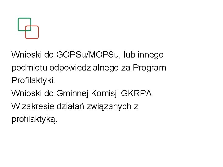 Wnioski do GOPSu/MOPSu, lub innego podmiotu odpowiedzialnego za Program Profilaktyki. Wnioski do Gminnej Komisji