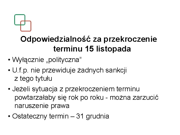 Odpowiedzialność za przekroczenie terminu 15 listopada • Wyłącznie „polityczna” • U. f. p. nie