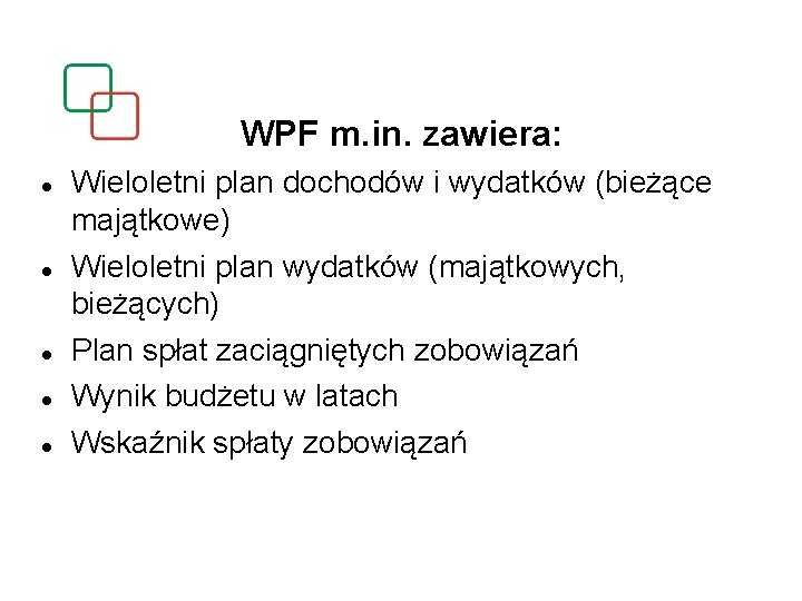 WPF m. in. zawiera: Wieloletni plan dochodów i wydatków (bieżące majątkowe) Wieloletni plan wydatków