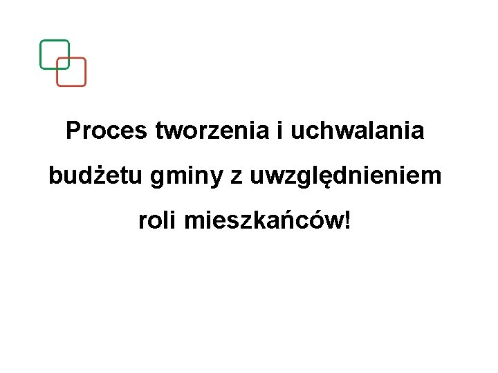 Proces tworzenia i uchwalania budżetu gminy z uwzględnieniem roli mieszkańców! 