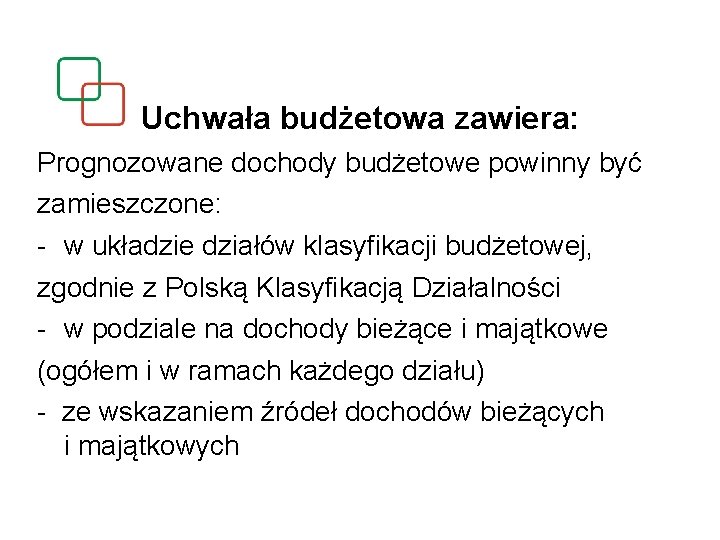 Uchwała budżetowa zawiera: Prognozowane dochody budżetowe powinny być zamieszczone: - w układzie działów klasyfikacji