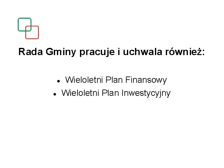 Rada Gminy pracuje i uchwala również: Wieloletni Plan Finansowy Wieloletni Plan Inwestycyjny 