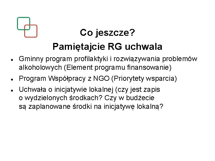 Co jeszcze? Pamiętajcie RG uchwala Gminny program profilaktyki i rozwiązywania problemów alkoholowych (Element programu