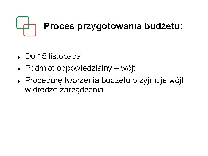 Proces przygotowania budżetu: Do 15 listopada Podmiot odpowiedzialny – wójt Procedurę tworzenia budżetu przyjmuje