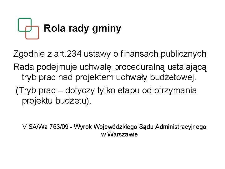 Rola rady gminy Zgodnie z art. 234 ustawy o finansach publicznych Rada podejmuje uchwałę