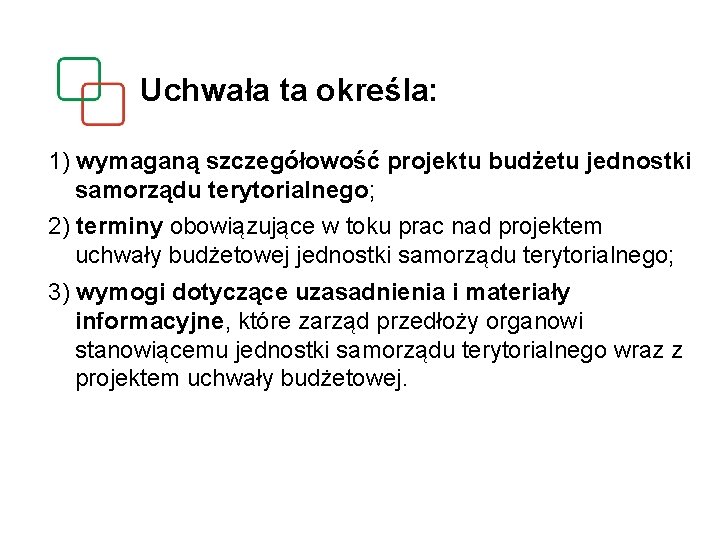 Uchwała ta określa: 1) wymaganą szczegółowość projektu budżetu jednostki samorządu terytorialnego; 2) terminy obowiązujące