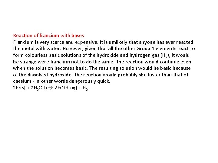 Reaction of francium with bases Francium is very scarce and expensive. It is umlikely