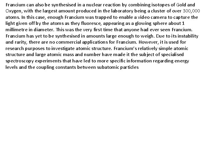 Francium can also be synthesised in a nuclear reaction by combining isotopes of Gold