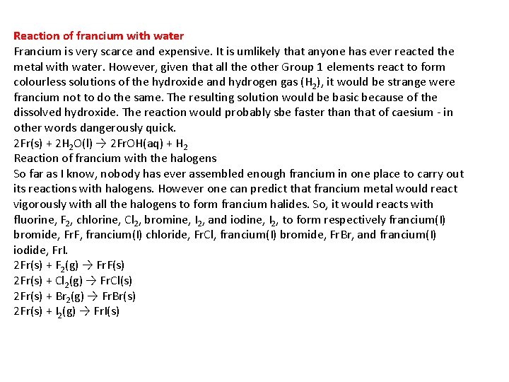 Reaction of francium with water Francium is very scarce and expensive. It is umlikely