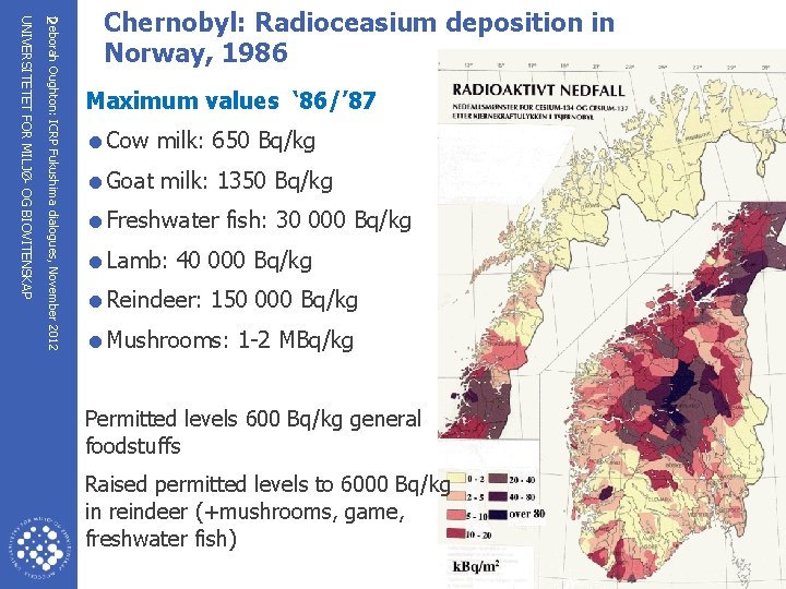 Deborah Oughton: ICRP Fukushima dialogues, November 2012 2 UNIVERSITETET FOR MILJØ- OG BIOVITENSKAP Chernobyl: