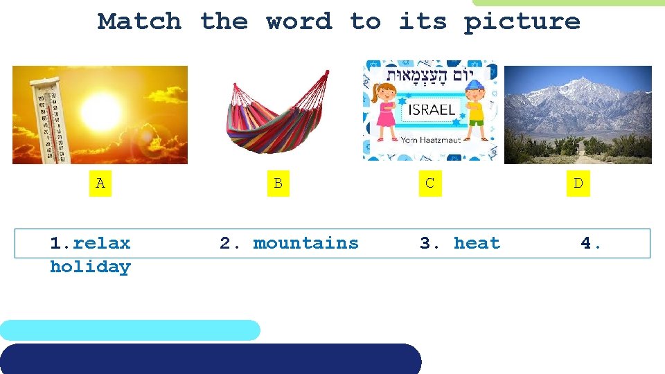 Match the word to its picture A 1. relax holiday B 2. mountains C