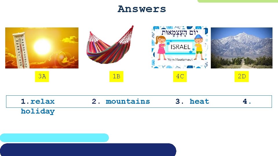 Answers 3 A 1. relax holiday 1 B 2. mountains 4 C 3. heat