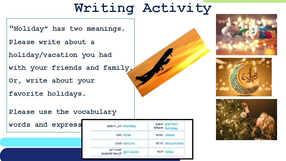 Writing Activity “Holiday” has two meanings. Please write about a holiday/vacation you had with