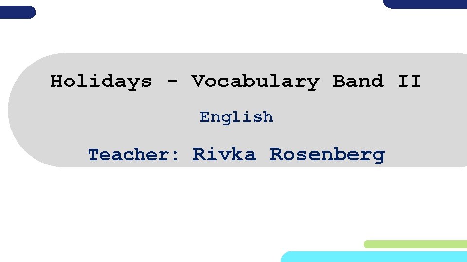 Holidays - Vocabulary Band II English Teacher: Rivka Rosenberg 