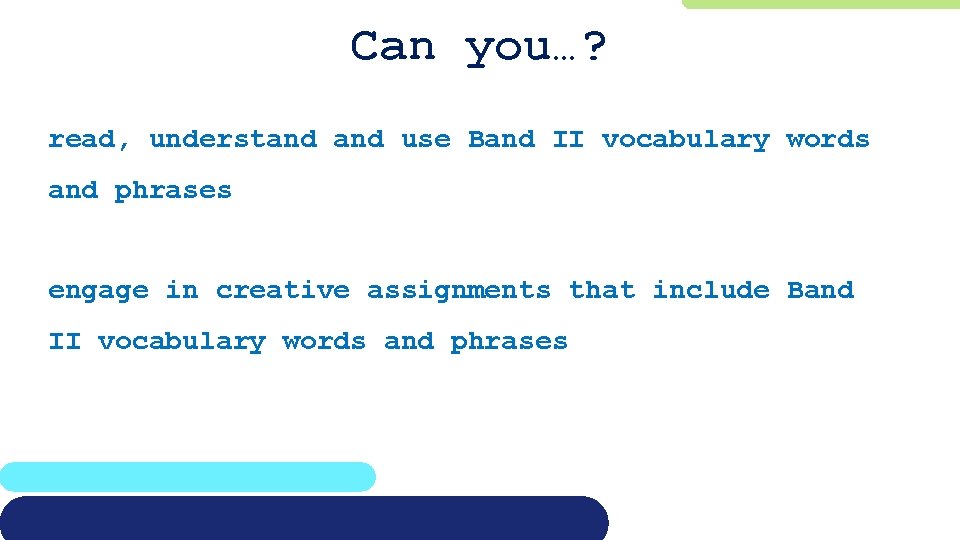 Can you…? read, understand use Band II vocabulary words and phrases engage in creative