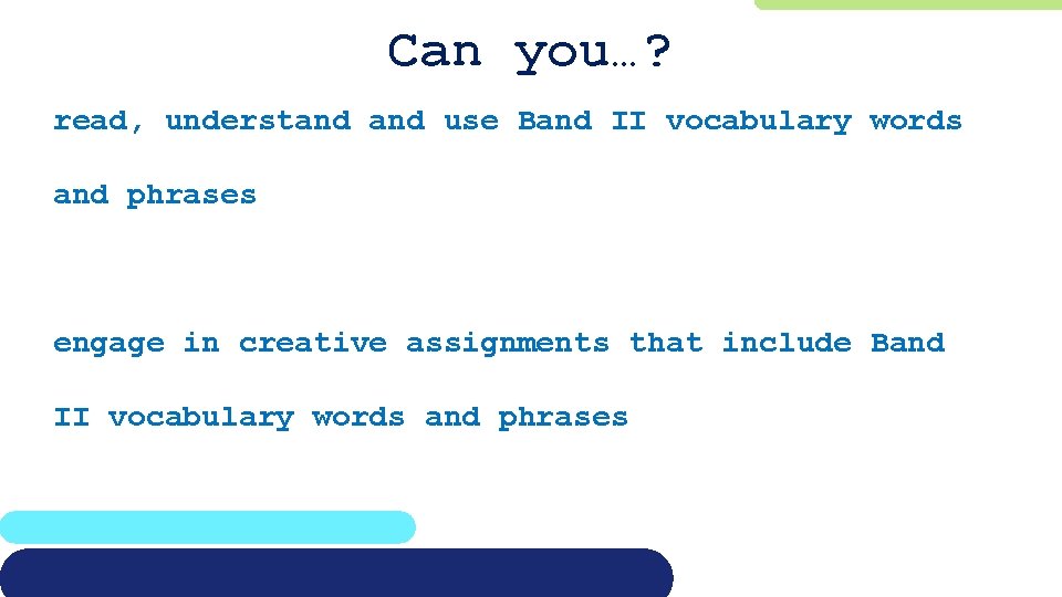 Can you…? read, understand use Band II vocabulary words and phrases engage in creative