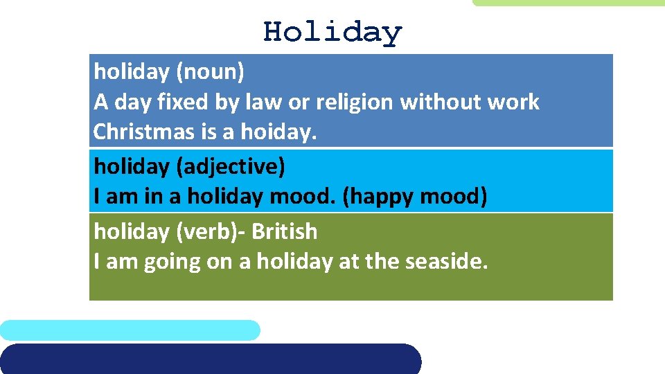 Holiday holiday (noun) A day fixed by law or religion without work Christmas is