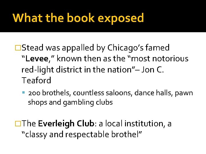What the book exposed �Stead was appalled by Chicago’s famed “Levee, ” known then What the book exposed �Stead was appalled by Chicago’s famed “Levee, ” known then