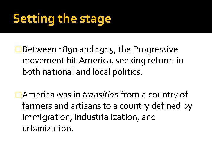 Setting the stage �Between 1890 and 1915, the Progressive movement hit America, seeking reform Setting the stage �Between 1890 and 1915, the Progressive movement hit America, seeking reform