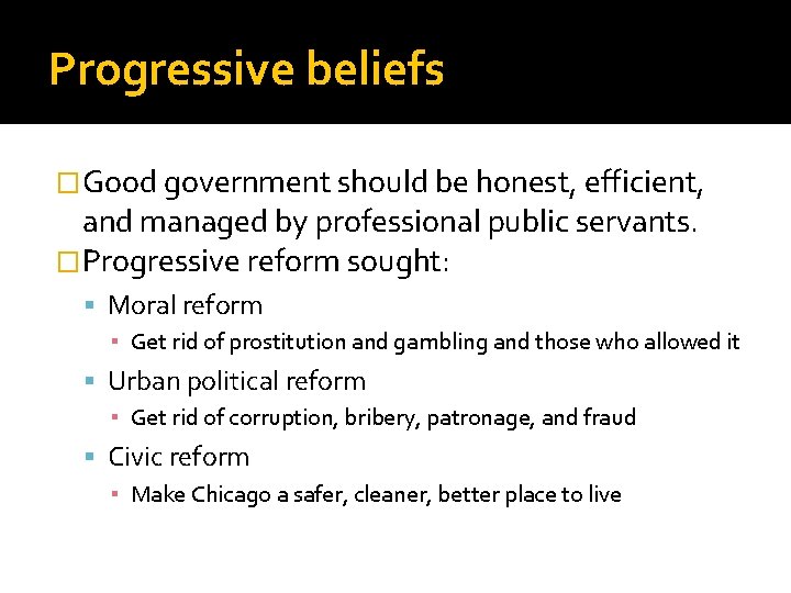 Progressive beliefs �Good government should be honest, efficient, and managed by professional public servants. Progressive beliefs �Good government should be honest, efficient, and managed by professional public servants.