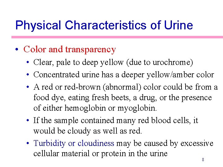 Physical Characteristics of Urine • Color and transparency • Clear, pale to deep yellow