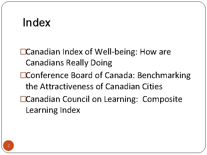 Index �Canadian Index of Well-being: How are Canadians Really Doing �Conference Board of Canada: