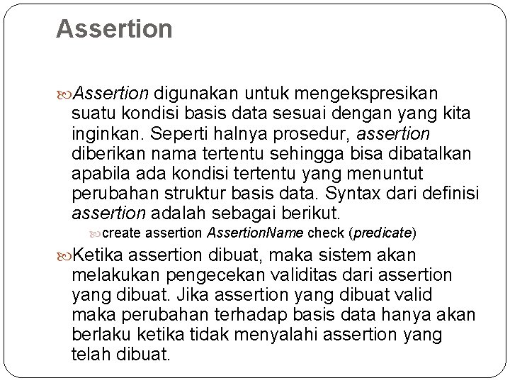 Assertion digunakan untuk mengekspresikan suatu kondisi basis data sesuai dengan yang kita inginkan. Seperti