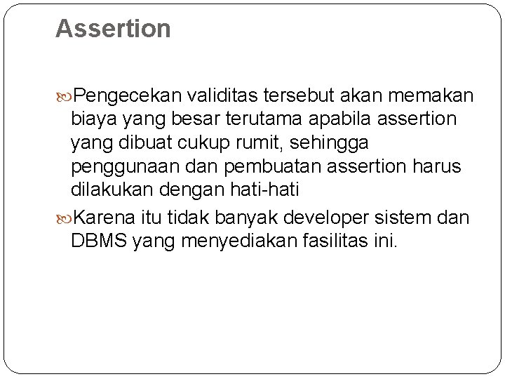 Assertion Pengecekan validitas tersebut akan memakan biaya yang besar terutama apabila assertion yang dibuat