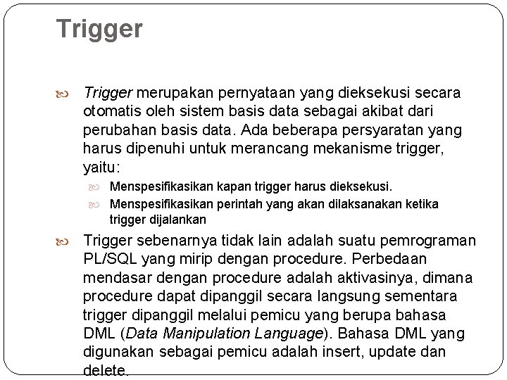 Trigger merupakan pernyataan yang dieksekusi secara otomatis oleh sistem basis data sebagai akibat dari