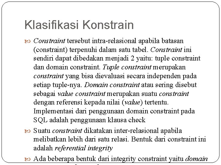 Klasifikasi Konstrain Constraint tersebut intra-relasional apabila batasan (constraint) terpenuhi dalam satu tabel. Constraint ini