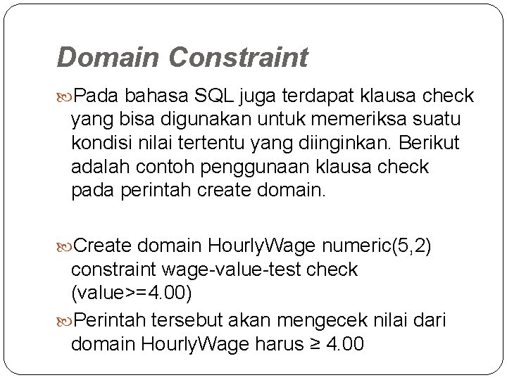 Domain Constraint Pada bahasa SQL juga terdapat klausa check yang bisa digunakan untuk memeriksa