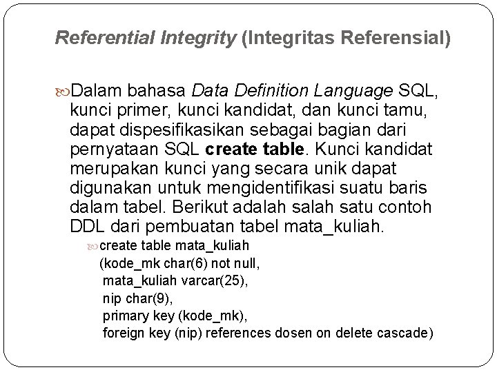 Referential Integrity (Integritas Referensial) Dalam bahasa Data Definition Language SQL, kunci primer, kunci kandidat,