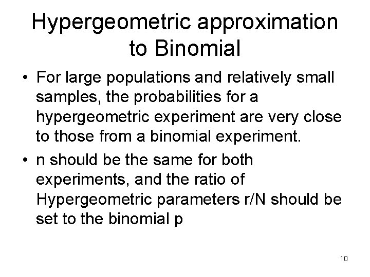 Hypergeometric approximation to Binomial • For large populations and relatively small samples, the probabilities