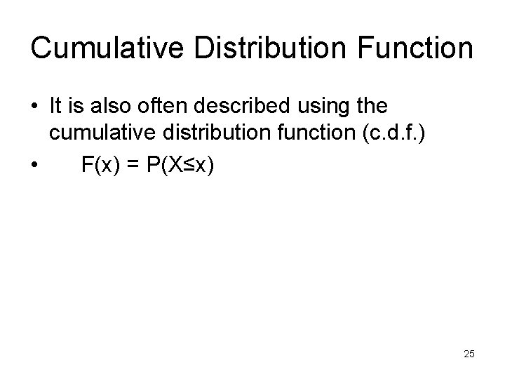 Cumulative Distribution Function • It is also often described using the cumulative distribution function