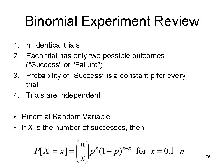 Binomial Experiment Review 1. n identical trials 2. Each trial has only two possible