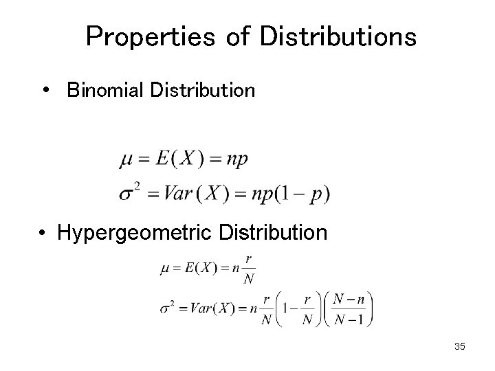 Properties of Distributions • Binomial Distribution • Hypergeometric Distribution 35 