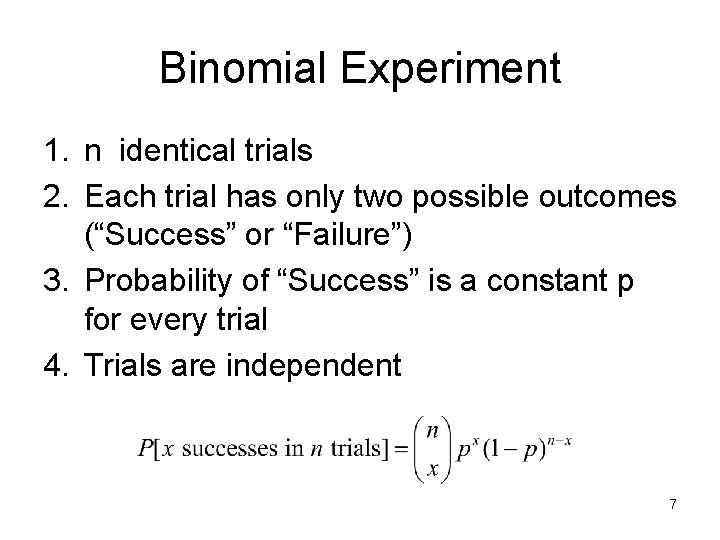 Binomial Experiment 1. n identical trials 2. Each trial has only two possible outcomes