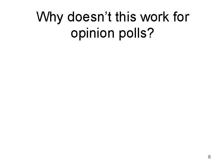 Why doesn’t this work for opinion polls? 8 