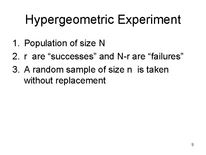 Hypergeometric Experiment 1. Population of size N 2. r are “successes” and N-r are