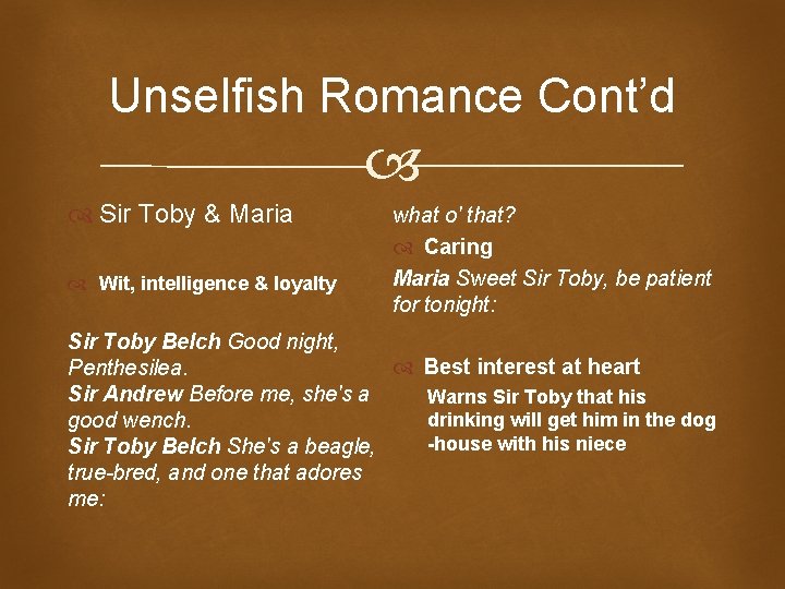 Unselfish Romance Cont’d Sir Toby & Maria Wit, intelligence & loyalty what o' that?