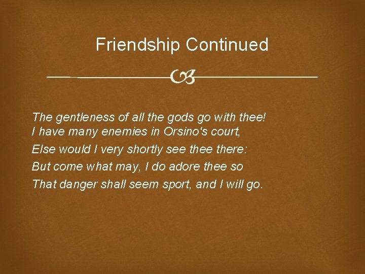 Friendship Continued The gentleness of all the gods go with thee! I have many