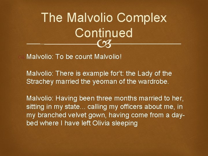 The Malvolio Complex Continued Malvolio: To be count Malvolio! Malvolio: There is example for’t: