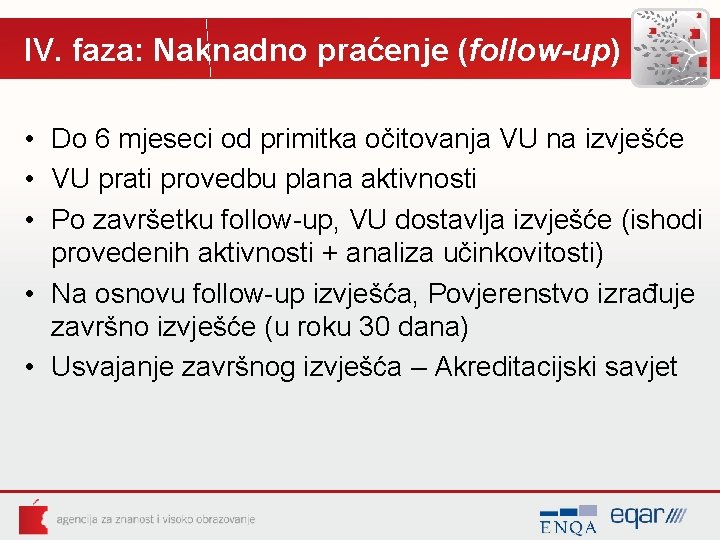 IV. faza: Naknadno praćenje (follow-up) • Do 6 mjeseci od primitka očitovanja VU na