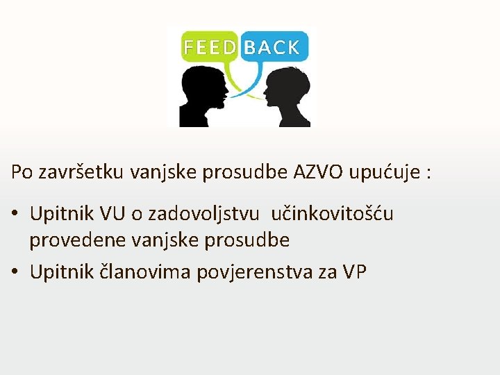 Po završetku vanjske prosudbe AZVO upućuje : • Upitnik VU o zadovoljstvu učinkovitošću provedene