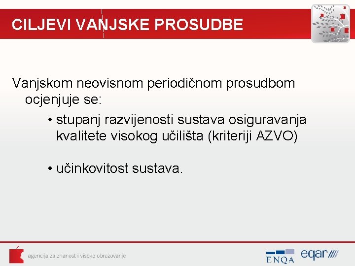 CILJEVI VANJSKE PROSUDBE Vanjskom neovisnom periodičnom prosudbom ocjenjuje se: • stupanj razvijenosti sustava osiguravanja